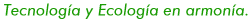tecnologia y ecologia en armonia